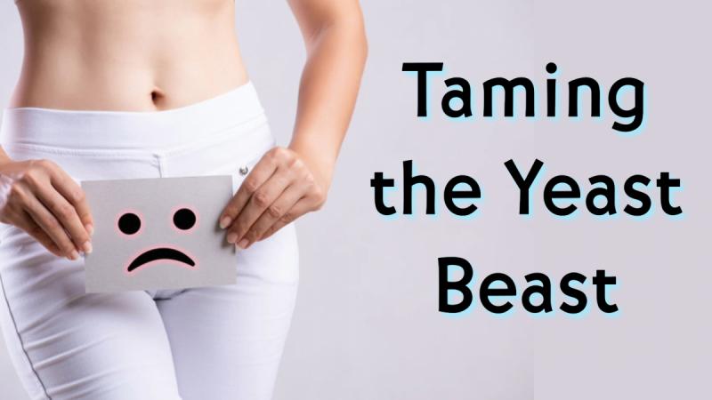 Taming the Yeast Beast: Natural Remedies for Candida and Other Yeast and Fungal Infections